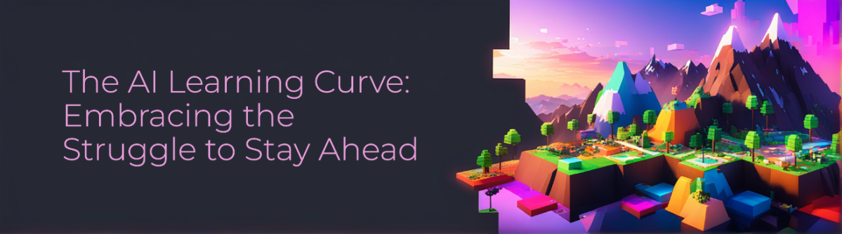 The AI Learning Curve: Embracing the Struggle to Stay&nbsp;Ahead