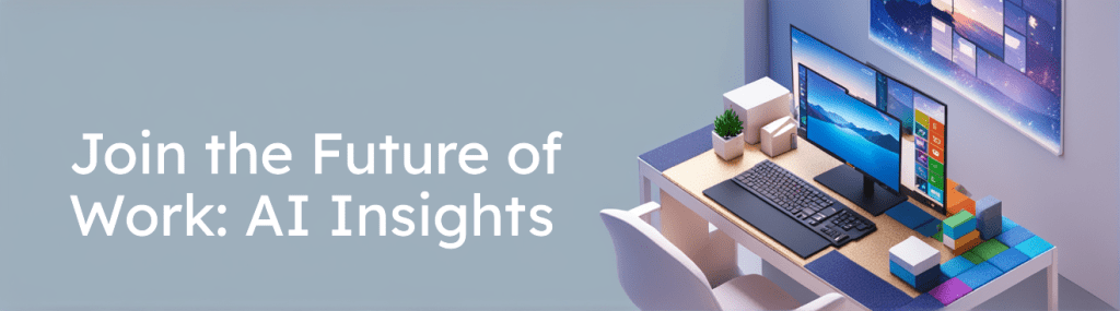 Join the Future of Work: AI&nbsp;Insights