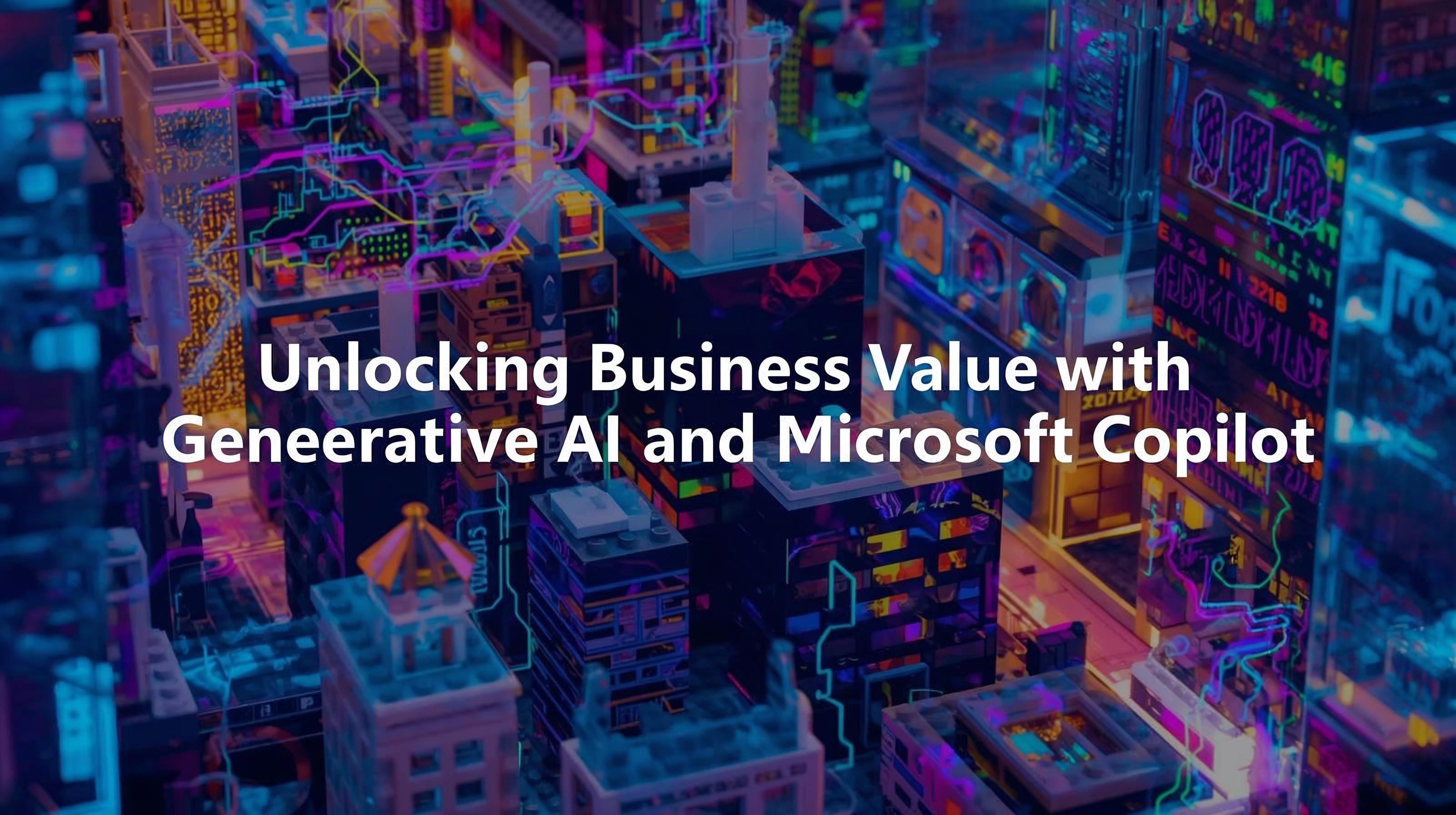 Unlocking Business Value with Generative AI and Microsoft Copilot ...
